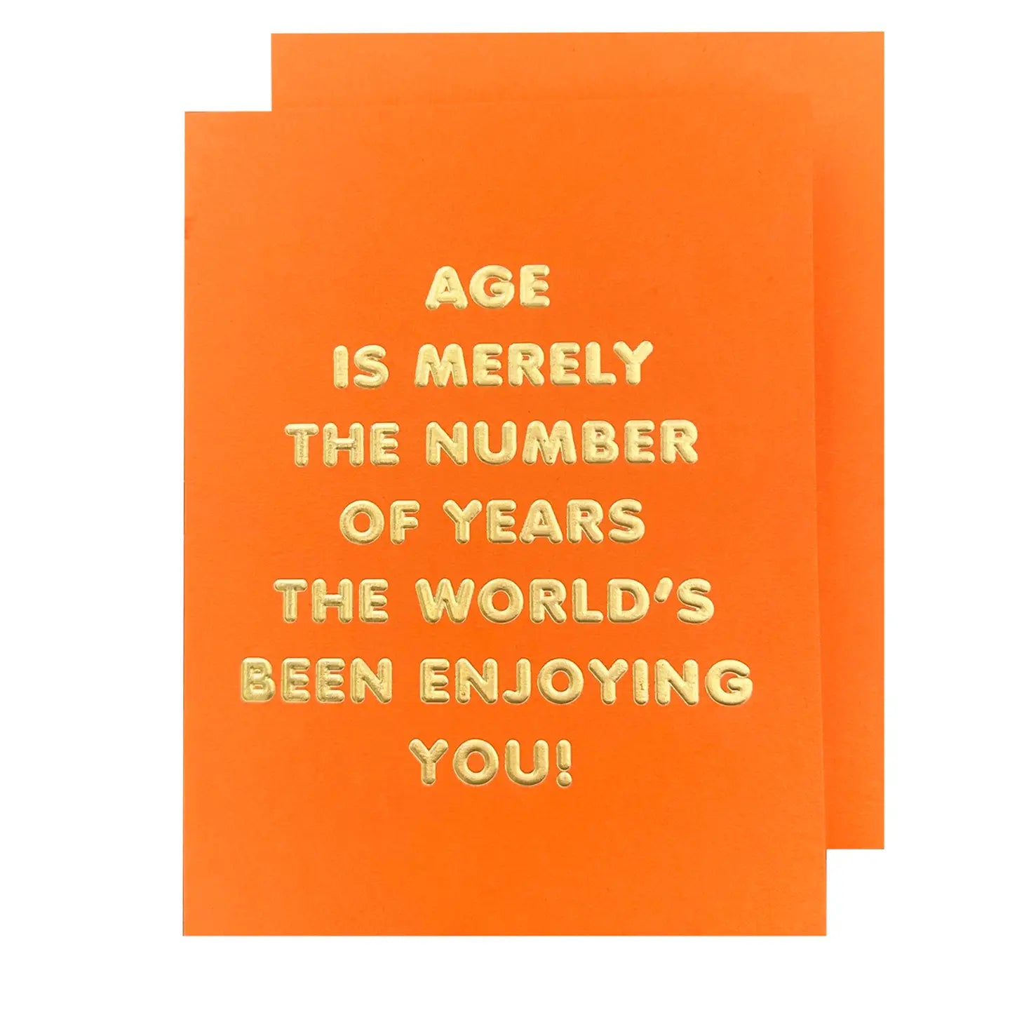 Orange greeting card that reads in gold shiny text "age is merely the number of years the world's been enjoying you!"