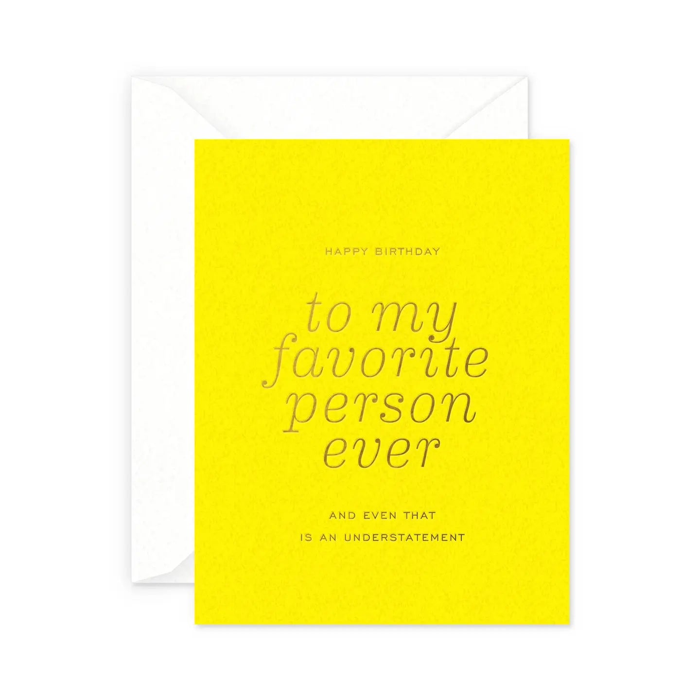 A bright yellow birthday card with gold foil text that reads 'Happy Birthday to my favorite person ever' and 'And even that is an understatement'. The card is accompanied by a white envelope.
