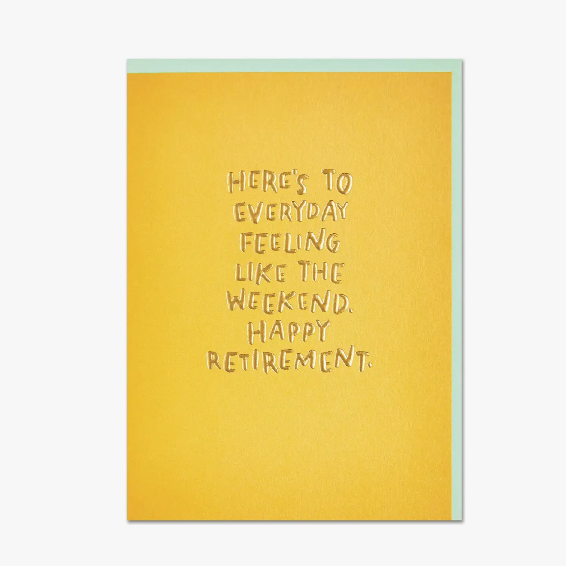 Yellow greeting card for retirement that reads "Here's to everyday feeling like the weekend. Happy Retirement"