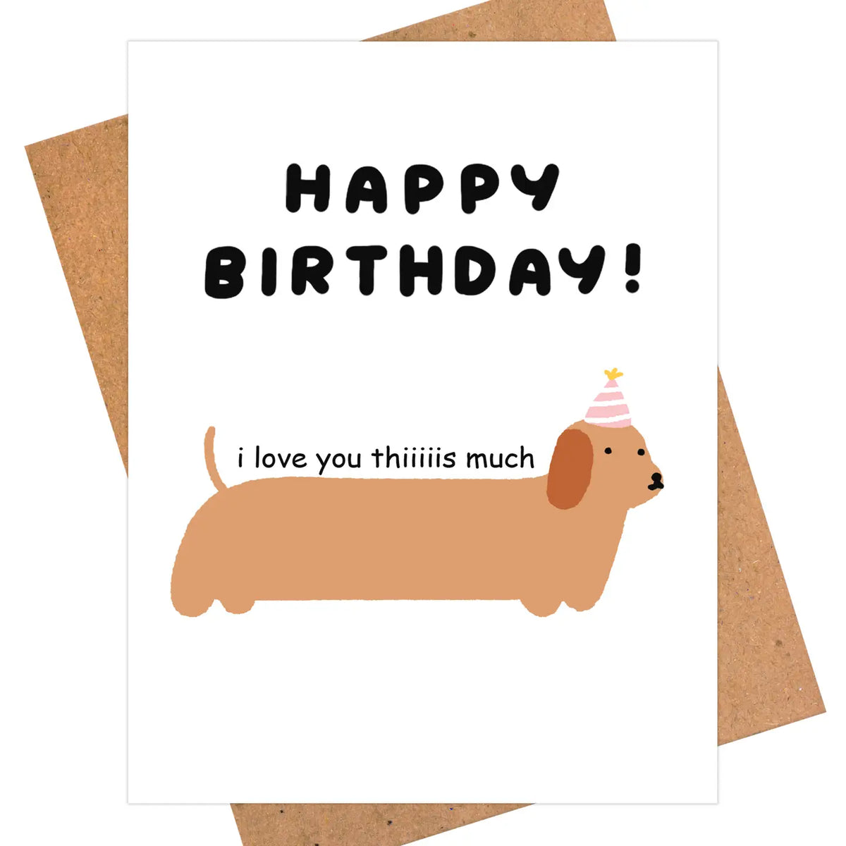 birthday card featuring dachshund illustration with text "happy birthday!" "I love you thiiiiis much" 