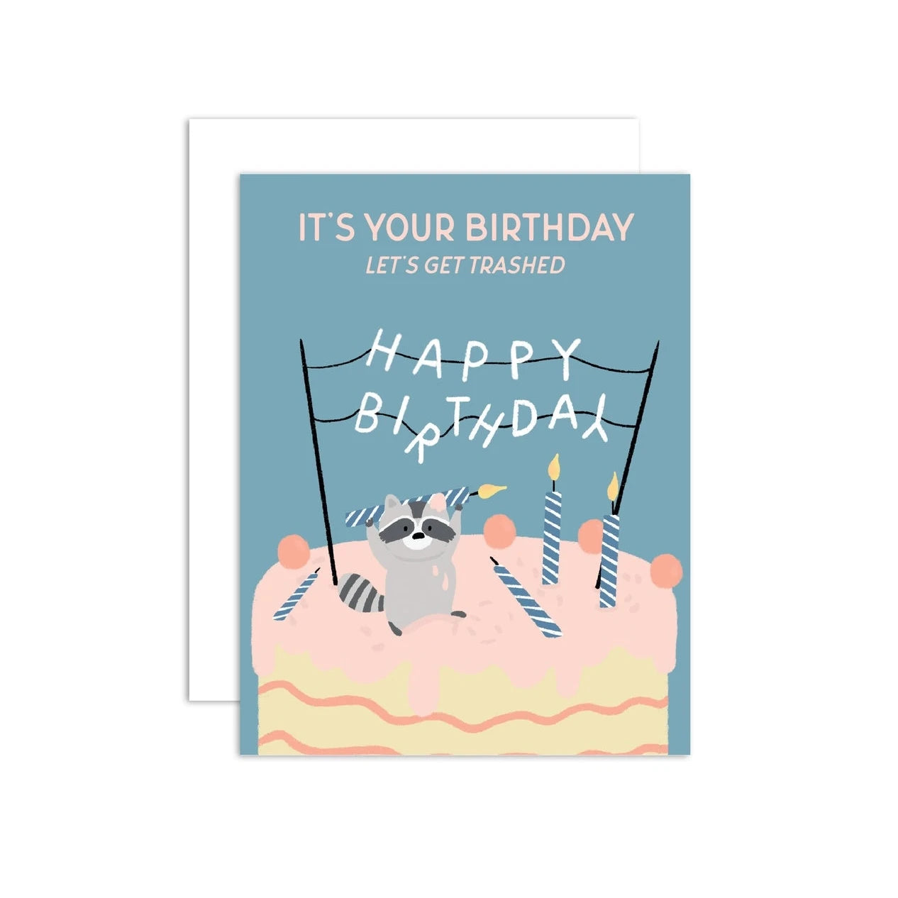 A greeting card with a raccoon on top of a cake tossing candles. The Happy Birthday cake topper disarranged letters. Blue card background and tex that reads "it's your birthday Let's Get Trashed"