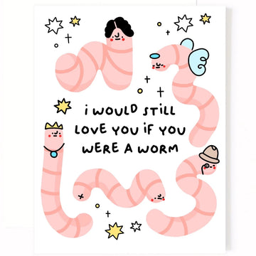 Still Love You if You Were a Worm Card