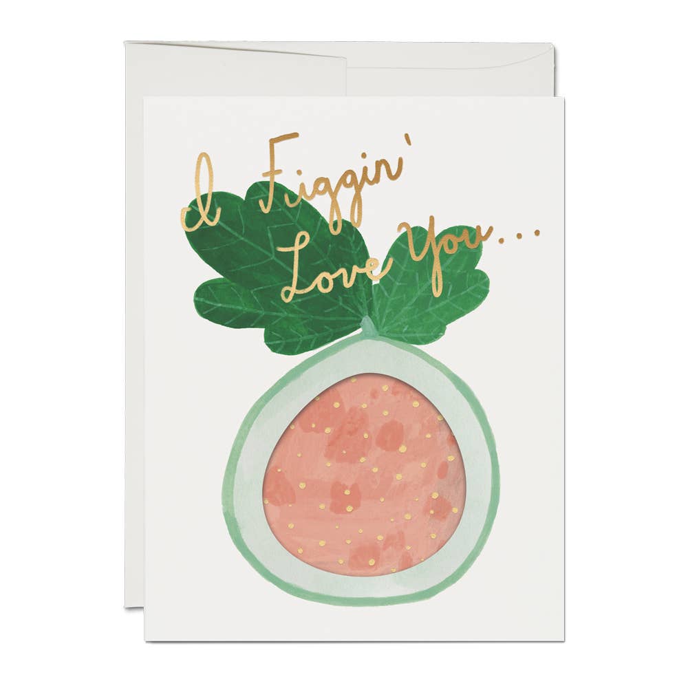 I Figgin' Love You Card