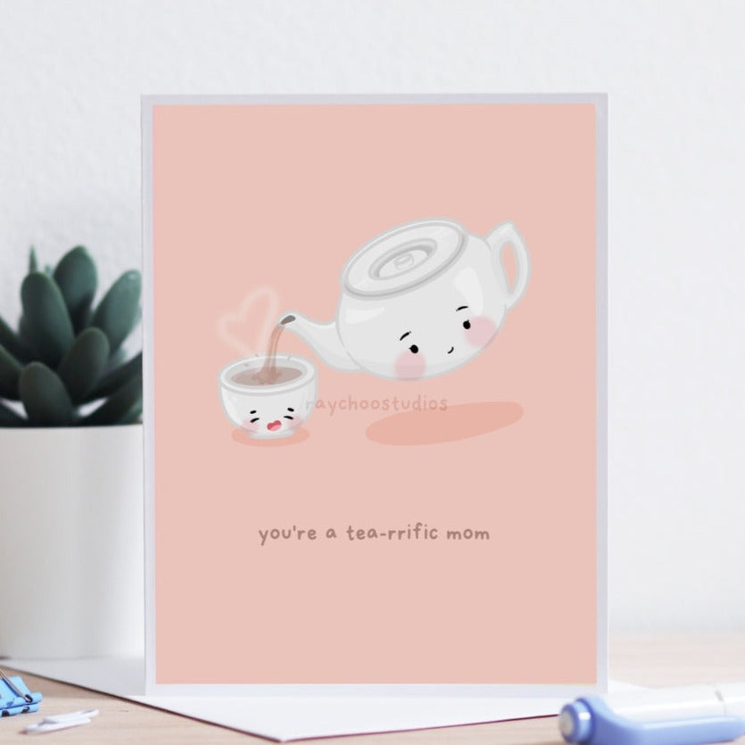 You're a Tea-rrific Mom Card